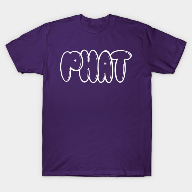 Phat (wht) T-Shirt by That ART Lady